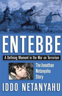 Entebbe: A Defining Moment in the War on Terrorism - Netanyahu, Iddo