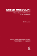 Enter Mussolini (RLE Responding to Fascism): Observations and Adventures of an Anti-Fascist