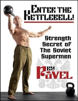 Enter the Kettlebell!: Strength Secret of the Soviet Supermen - Tsatsouline, Pavel