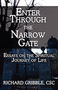 Enter Through the Narrow Gate: Essays on the Spiritual Journey of Life