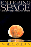 Entering Space: Creating a Space-Faring Civilization - Zubrin, Robert