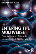 Entering the Multiverse: Perspectives on Alternate Universes and Parallel Worlds