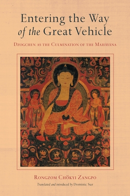 Entering the Way of the Great Vehicle: Dzogchen as the Culmination of the Mahayana - Zangpo, Rongzom Chok, and Sur, Dominic (Translated by)