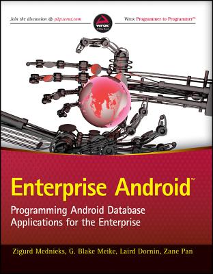 Enterprise Android: Programming Android Database Applications for the Enterprise - Mednieks, Zigurd, and Meike, G Blake, and Dornin, Laird