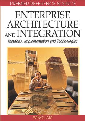 Enterprise Architecture and Integration: Methods, Implementation and Technologies - Lam, Wing (Editor), and Shankararaman, Venky (Editor)