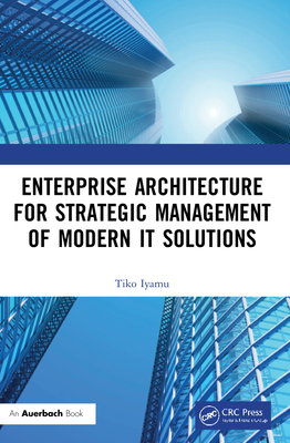 Enterprise Architecture for Strategic Management of Modern IT Solutions - Iyamu, Tiko