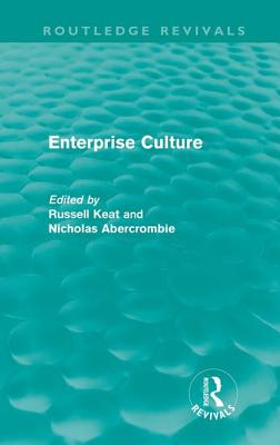 Enterprise Culture - Keat, Russell (Editor), and Abercrombie, Nicholas (Editor)