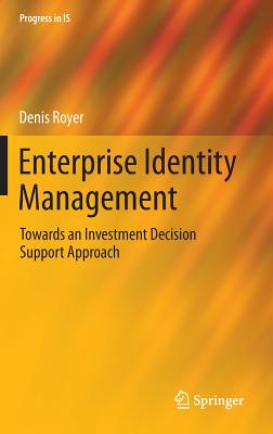 Enterprise Identity Management: Towards an Investment Decision Support Approach - Royer, Denis