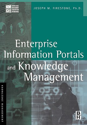 Enterprise Information Portals and Knowledge Management - Firestone, Joseph M