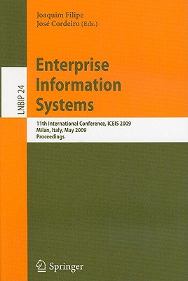 Enterprise Information Systems: 11th International Conference, Iceis 2009, Milan, Italy, May 6-10, 2009, Proceedings - Filipe, Joaquim (Editor), and Cordeiro, Jos (Editor)