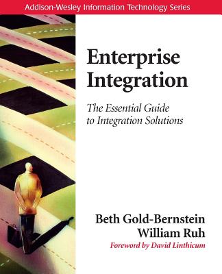 Enterprise Integration: The Essential Guide to Integration Solutions - Gold-Bernstein, Beth, and Ruh, William