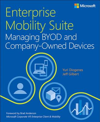 Enterprise Mobility Suite Managing BYOD and Company-Owned Devices - Diogenes, Yuri, and Gilbert, Jeff