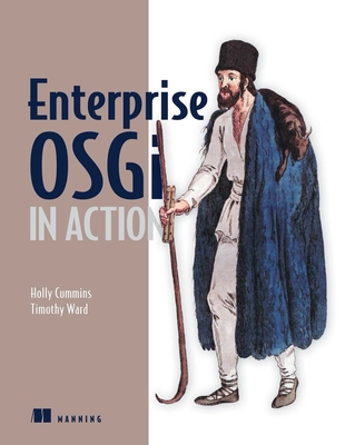 Enterprise Osgi in Action: With Examples Using Apache Aries - Holly Cummins, and Timothy Ward