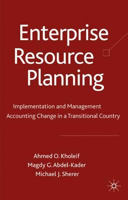 Enterprise Resource Planning: Implementation and Management Accounting Change in a Transitional Country - Kholeif, A, and Abdel, M, and Sherer, M