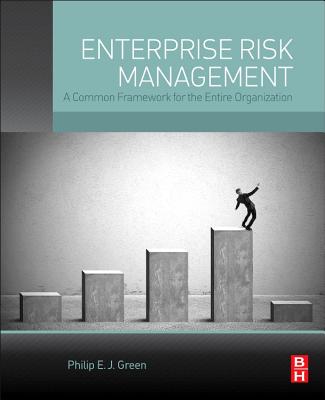 Enterprise Risk Management: A Common Framework for the Entire Organization - Green, Philip E. J.