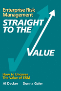 Enterprise Risk Management - Straight to the VALUE: How to Uncover the Value of ERM