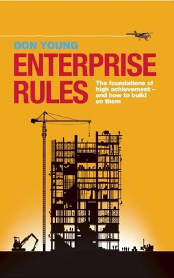 Enterprise Rules: The Foundations of High Achievement - and How to Build on Them - Young, Don