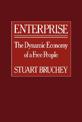 Enterprise: The Dynamic Economy of a Free People - Bruchey, Stuart, Professor