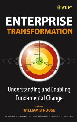 Enterprise Transformation: Understanding and Enabling Fundamental Change - Rouse, William B (Editor)