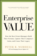 Enterprise Value: How the Best Owner-managers Build Their Fortune, Capture Their Company's Gains, and Create Their Legacy