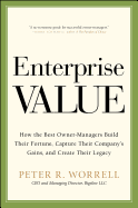 Enterprise Value: How the Best Owner-Managers Build Their Fortune, Capture Their Company's Gains, and Create Their Legacy