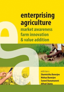 Enterprising Agriculture: Market Awareness,Farm Innovation and Value Addition