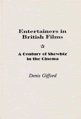 Entertainers in British Films: A Century of Showbiz in the Cinema - Gifford, Denis, and Gifford, Dennis