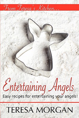 Entertaining Angels: A Cook Book for Entertaining Your Angels - Winton, Leann (Editor), and Balsley, Nicholas J (Editor), and Morgan, Teresa