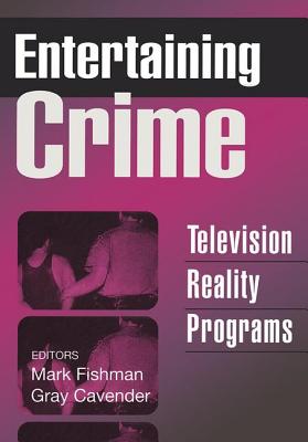 Entertaining Crime: Television Reality Programs - Fishman, Mark