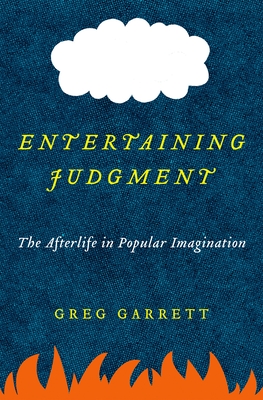 Entertaining Judgment: The Afterlife in Popular Imagination - Garrett, Greg