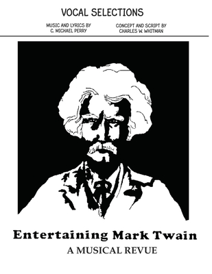 Entertaining Mark Twain - Vocal Selections/Song Book: A Family Musical Revue - Whitman, Charles W, and Perry, C Michael