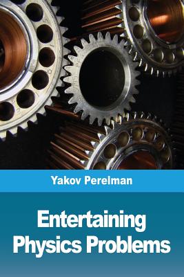 Entertaining physics problems - Perelman, Yakov