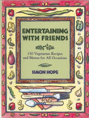 Entertaining with Friends: Vegetarian Recipes for All Occasions - Hope, Simon