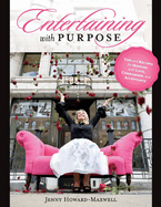 Entertaining with Purpose: Tips and Recipes for Hosting with Love, Compassion and Acceptance