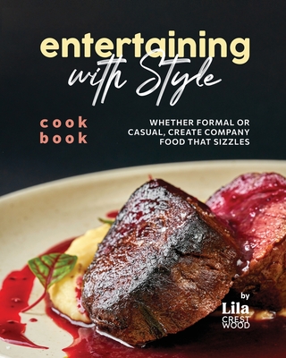 Entertaining with Style Cookbook: Whether Formal or Casual, Create Company Food that Sizzles - Crestwood, Lila