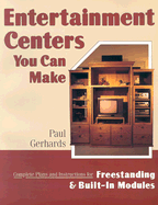 Entertainment Centers You Can Make: Complete Plans and Instructions for Freestanding and Built-In Models