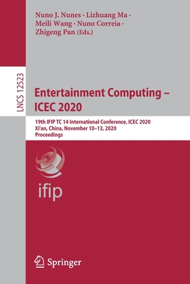 Entertainment Computing - Icec 2020: 19th Ifip Tc 14 International Conference, Icec 2020, Xi'an, China, November 10-13, 2020, Proceedings - Nunes, Nuno J (Editor), and Ma, Lizhuang (Editor), and Wang, Meili (Editor)