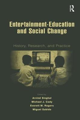 Entertainment-Education and Social Change: History, Research, and Practice - Singhal, Arvind, Dr. (Editor), and Cody, Michael J (Editor), and Rogers, Everett M (Editor)