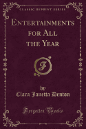 Entertainments for All the Year (Classic Reprint)