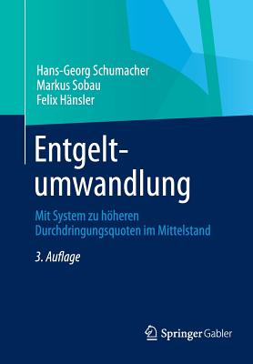 Entgeltumwandlung: Mit System Zu Hoheren Durchdringungsquoten Im Mittelstand - Schumacher, Hans-Georg, and Sobau, Markus, and H?nsler, Felix