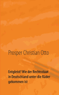 Entgleist! Wie der Rechtsstaat in Deutschland unter die R?der gekommen ist: Eine Dokumentation