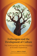 Entheogens and the Development of Culture: The Anthropology and Neurobiology of Ecstatic Experience: Essays
