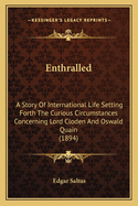 Enthralled; A Story of International Life Setting Forth the Curious Circumstances Concerning Lord Cloden and Oswald Quain