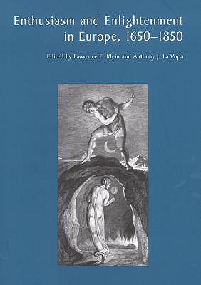 Enthusiasm and Enlightenment in Europe, 1650-1850 - Klein, Lawrence E (Editor), and Vopa, Anthony J La (Editor), and La Vopa, Anthony J (Editor)