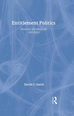 Entitlement Politics: Medicare and Medicaid, 1995-2001 - Smith, David G