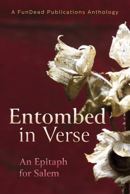 Entombed in Verse: An Epitaph for Salem - Etter, Jon, and Firicano, Alec, and Wagner, Heather