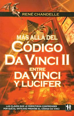 Entre Da Vinci y Lucifer: Mas Alla del Codigo Da Vinci II - Chandelle, Rene