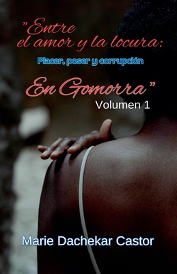 "Entre el amor y la locura: Placer, poder y corrupci?n en Gomorra" - Castor, Marie Dachekar