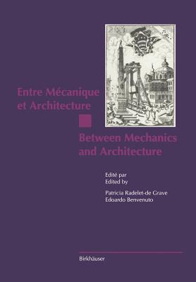 Entre Mcanique Et Architecture / Between Mechanics and Architecture - Radelet-de Grave, Patricia (Editor), and Benvenuto, Edoardo (Editor)