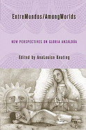 Entre Mundos/Among Worlds: New Perspectives on Gloria E. Anzaldua